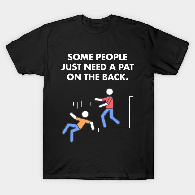 Some People Just Need A Pat On The Back Humor Sarcasm Funny T-Shirt by Happy Lime